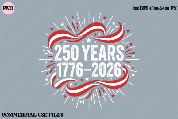 Celebrate a Quarter Millennium: The 250 Years America 1776-2026 Graphic